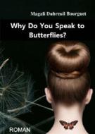 Ebook Why Do You Speak To Butterflies? di Magali Dubreuil Bourguet edito da Magali Dubreuil Bourguet