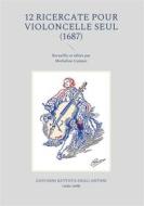 Ebook 12 Ricercate pour violoncelle seul di Giovanni Battista Degli Antoni edito da Books on Demand