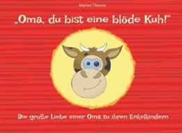 Ebook "Oma, du bist eine blöde Kuh!" di Marlies Theurer edito da Books on Demand