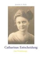 Ebook Catharinas Entscheidung di Jeanette A. Koke edito da Books on Demand