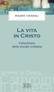 Ebook La vita in Cristo di Mauro Cozzoli edito da EDB - Edizioni Dehoniane Bologna