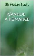 Ebook Ivanhoe - A romance di Sir Walter Scott edito da anna ruggieri