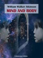 Ebook Mind and Body di William Walker Atkinson edito da E-BOOKARAMA