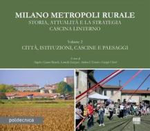 Ebook Milano Metropoli Rurale - Storia, Attualità e la Strategia Cascina Linterno VOL. 2 di Angelo Bianchi, Gianni Bianchi, Lionella Scazzosi, Andrea L'Erario, Giorgio Uberti edito da Politecnica