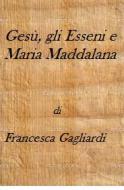 Ebook Gesù, gli Esseni e Maria Maddalena di Francesca Gagliardi edito da Francesca Gagliardi