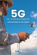 Ebook 5G in Agribusiness: Revolutions in the Fields di Topin edito da GPS CONSULTORIA, PESQUISA E INFORMACAO LTDA