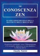 Ebook La conoscenza zen : Le soluzioni dei koan della Raccolta della roccia blu di Claudio Patrini edito da Youcanprint