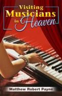 Ebook Visiting Musicians in Heaven di Matthew Robert Payne edito da RWG Publishing