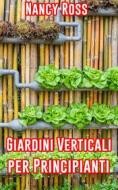 Ebook Giardini Verticali Per Principianti di Nancy Ross edito da Michael van der Voort
