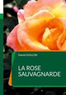 Ebook La Rose sauvagnarde di Daniel Guillon edito da Books on Demand