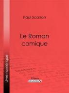 Ebook Le Roman comique di Ligaran, Paul Scarron edito da Ligaran