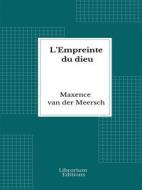 Ebook L’Empreinte du dieu di Maxence Van der Meersch edito da Librorium Editions