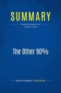 Ebook Summary: The Other 90% di BusinessNews Publishing edito da Business Book Summaries