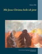 Ebook Mit Jesus Christus heile ich jetzt di Günter Eble edito da Books on Demand