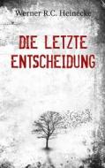 Ebook Die letzte Entscheidung di Werner R.C. Heinecke edito da Books on Demand