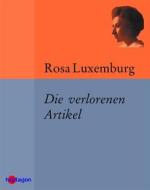 Ebook Die verlorenen Artikel di Rosa Luxemburg edito da heptagon