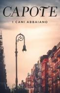 Ebook I cani abbaiano di Truman Capote edito da Garzanti