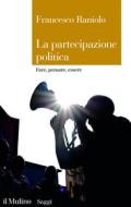 Ebook La partecipazione politica di Francesco Raniolo edito da Società editrice il Mulino, Spa