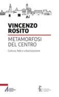 Ebook Metamorfosi del centro. Cultura, fede e urbanizzazione di Vincenzo Rosito edito da Edizioni Messaggero Padova