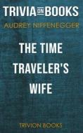 Ebook The Time Traveler's Wife by Audrey Niffenegger (Trivia-On-Books) di Trivion Books edito da Trivion Books