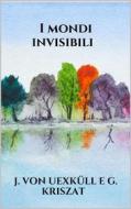 Ebook I mondi invisibili di J. Von Uexküll E G. Kriszat edito da Youcanprint
