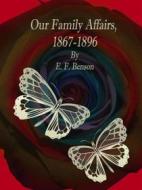 Ebook Our Family Affairs, 1867-1896 di E. F. Benson edito da Publisher s11838
