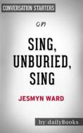 Ebook Sing, Unburied, Sing: A Novel by Jesmyn Ward | Conversation Starters di dailyBooks edito da Daily Books