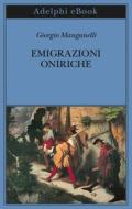 Ebook Emigrazioni oniriche di Giorgio Manganelli edito da Adelphi