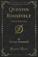 Ebook Quentin Roosevelt di Kermit Roosevelt edito da Forgotten Books