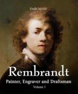 Ebook Rembrandt - Painter, Engraver and Draftsman - Volume 1 di Émile Michel edito da Parkstone International