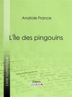 Ebook L&apos;Île des pingouins di Ligaran, Anatole France edito da Ligaran