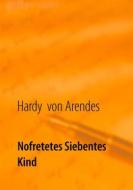 Ebook Nofretetes siebentes Kind di Hardy von Arendes edito da Books on Demand