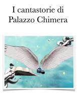 Ebook I cantastorie di Palazzo Chimera di AA. VV. edito da Autori vari