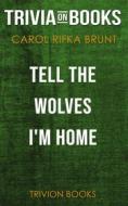 Ebook Tell the Wolves I'm Home by Carol Rifka Brunt (Trivia-On-Books) di Trivion Books edito da Trivion Books