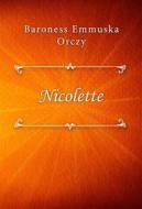 Ebook Nicolette di Baroness Emmuska Orczy edito da Classica Libris