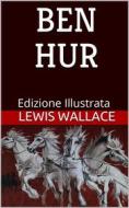 Ebook Ben Hur - Edizione Illustrata di Lewis Wallace edito da P