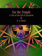 Ebook For the Temple di G. A. Henty edito da Publisher s11838