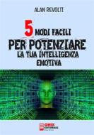 Ebook 5 modi facili per potenziare la tua Intelligenza Emotiva di Alan Revolti edito da Onix editoriale