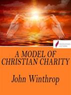 Ebook A Model of Christian Charity di John Winthrop edito da Passerino