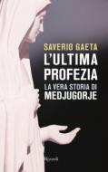 Ebook L'ultima profezia di Gaeta Saverio edito da Rizzoli