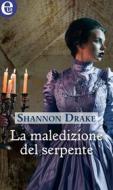 Ebook La maledizione del serpente (eLit) di Shannon Drake edito da HarperCollins Italia