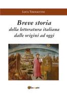 Ebook Breve Storia della Letteratura Italiana dalle origini ad oggi di Luca Tognaccini edito da Youcanprint