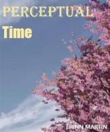 Ebook Perceptual time di MARTIN ERINN edito da ERINN MARTIN