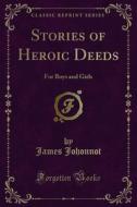 Ebook Stories of Heroic Deeds di James Johonnot edito da Forgotten Books