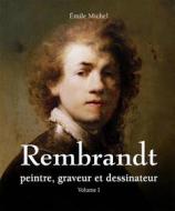 Ebook Rembrandt - Peintre, graveur et dessinateur - Volume I di Émile Michel edito da Parkstone International