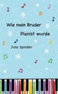 Ebook Wie mein Bruder Pianist wurde di Julia Spindler edito da Books on Demand