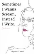 Ebook Sometimes I Wanna Scream, Instead I Write. di Magnolia D. Reeves edito da Books on Demand