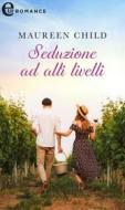 Ebook Seduzione ad alti livelli (eLit) di Maureen Child edito da HaperCollins Italia