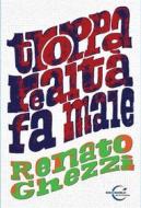 Ebook Troppa realtà fa male di Renato Ghezzi edito da Le Mezzelane Casa Editrice