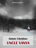 Ebook Uncle Vanya di Anton Chekhov edito da E-BOOKARAMA
